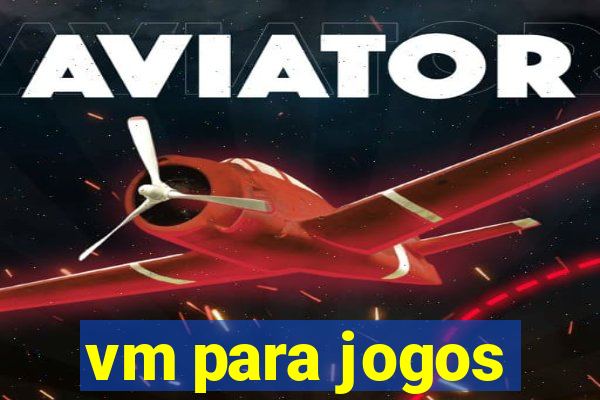 vm para jogos