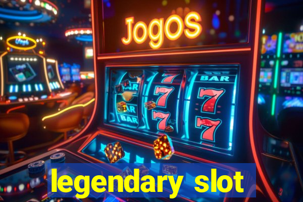 legendary slot