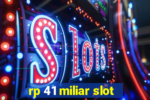 rp 41 miliar slot