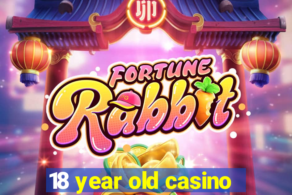 18 year old casino