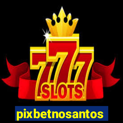 pixbetnosantos