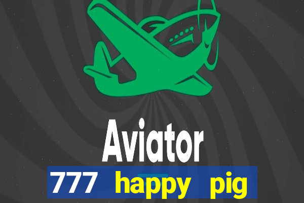 777 happy pig slots casino