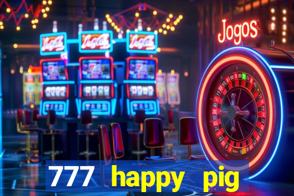 777 happy pig slots casino