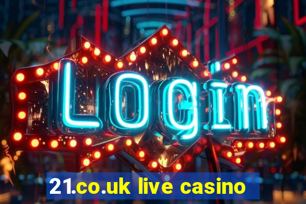 21.co.uk live casino