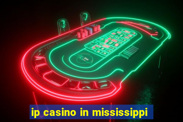 ip casino in mississippi