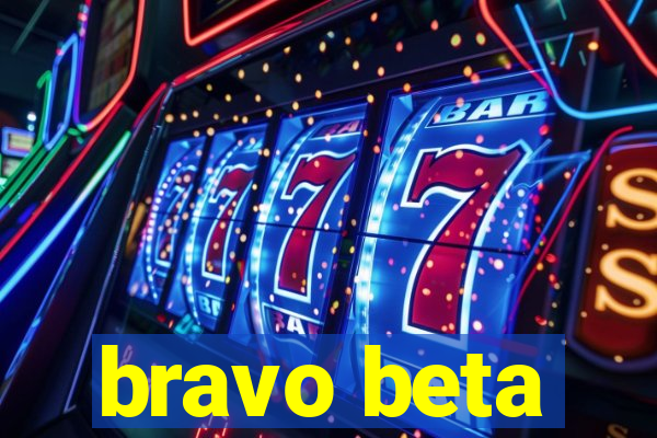 bravo beta