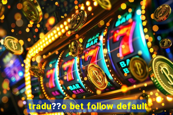 tradu??o bet follow default