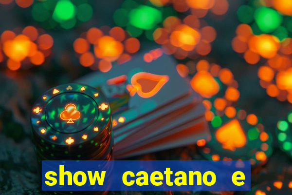 show caetano e bethania belem