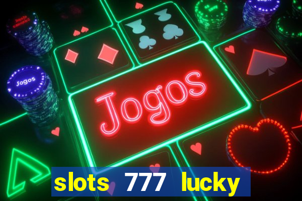 slots 777 lucky spin casino