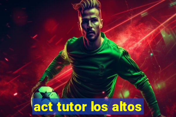 act tutor los altos