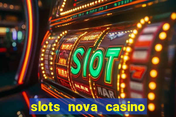 slots nova casino slot machines