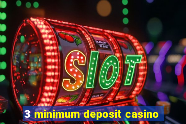 3 minimum deposit casino