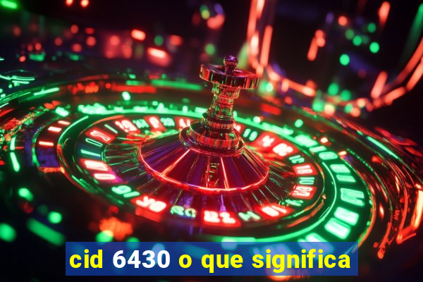 cid 6430 o que significa