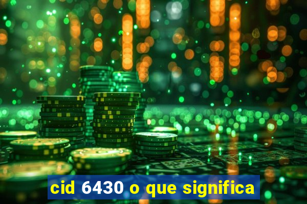 cid 6430 o que significa