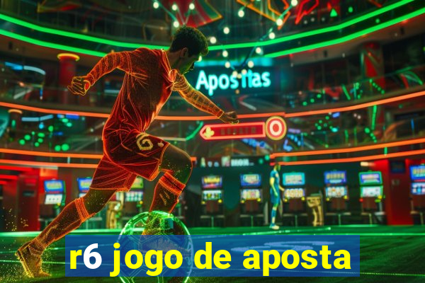 r6 jogo de aposta