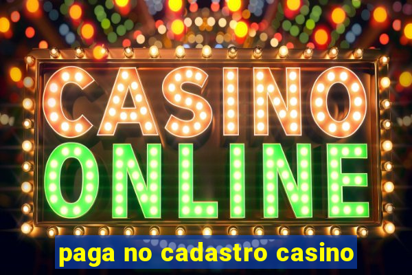 paga no cadastro casino