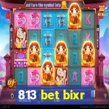 813 bet bixr