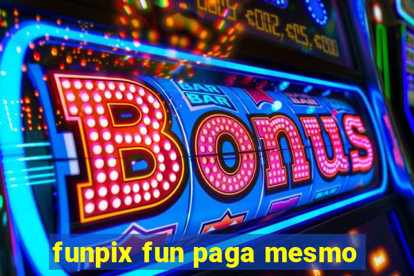 funpix fun paga mesmo