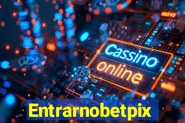 Entrarnobetpix