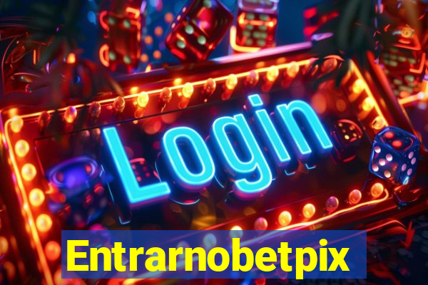 Entrarnobetpix