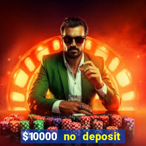 $10000 no deposit casino bonus