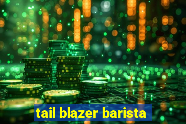 tail blazer barista