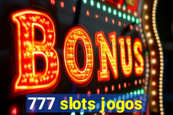 777 slots jogos