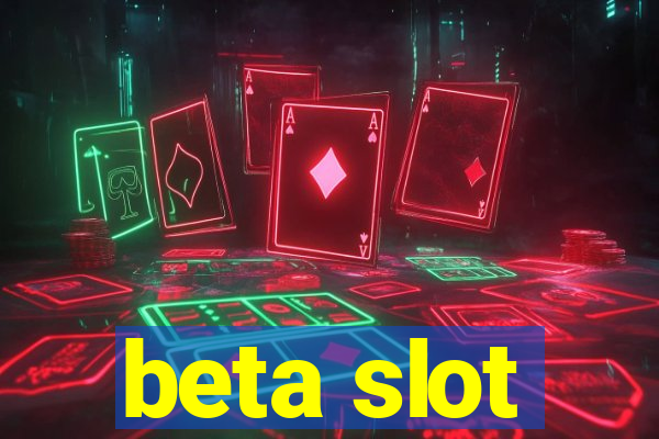 beta slot