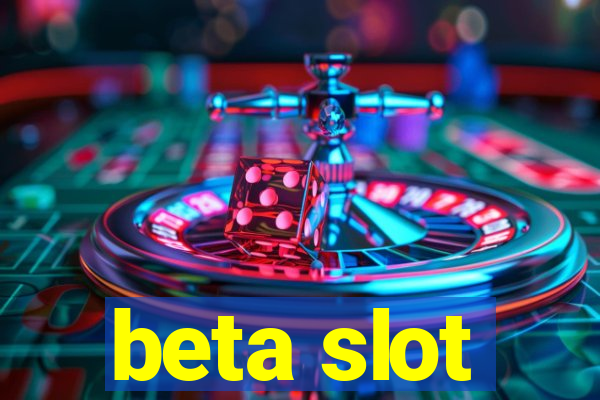 beta slot