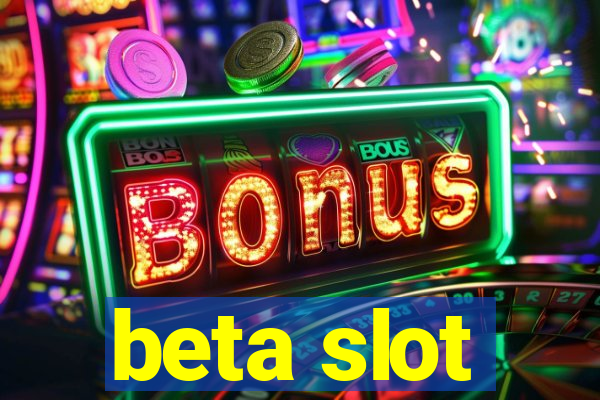 beta slot