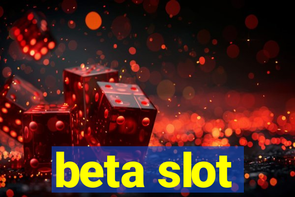 beta slot