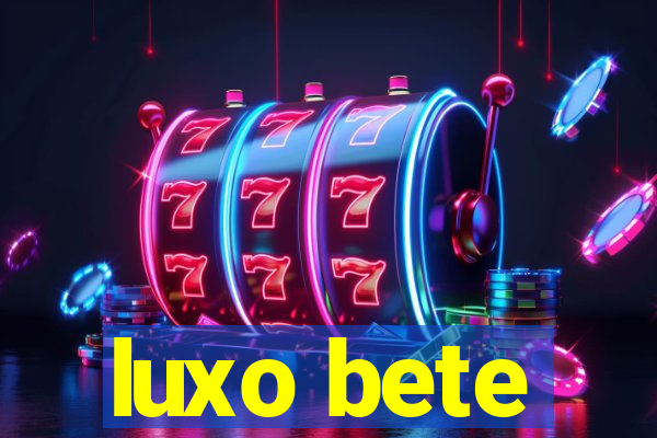 luxo bete