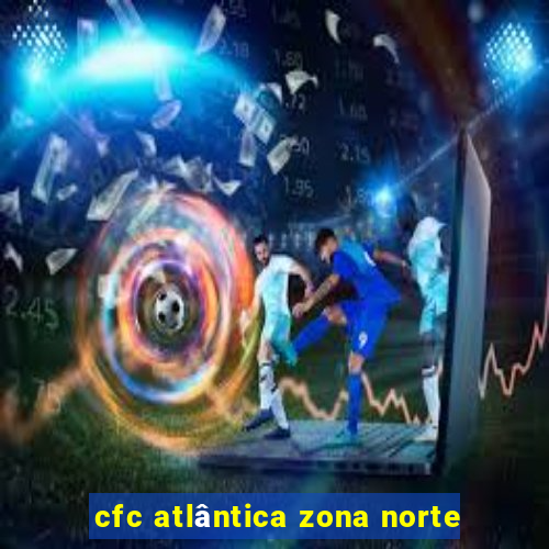 cfc atlântica zona norte