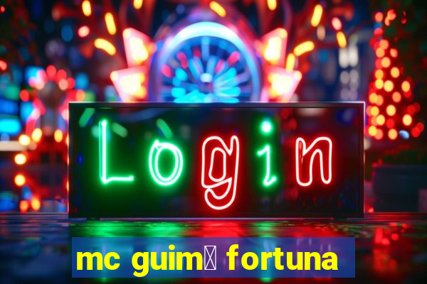 mc guim锚 fortuna