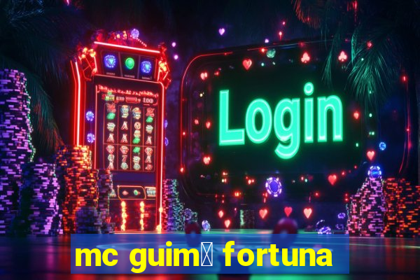 mc guim锚 fortuna