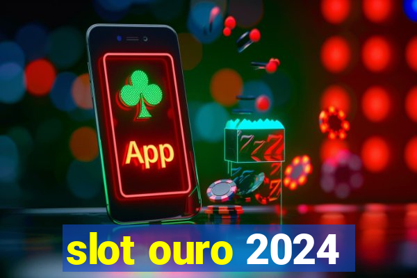 slot ouro 2024