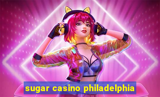 sugar casino philadelphia