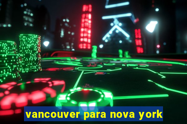 vancouver para nova york