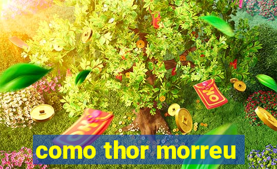 como thor morreu