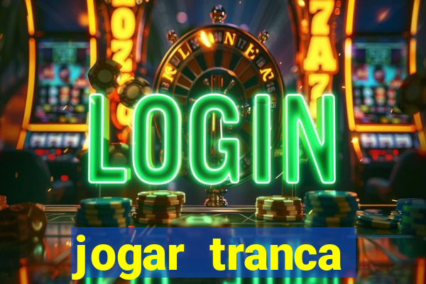 jogar tranca valendo dinheiro