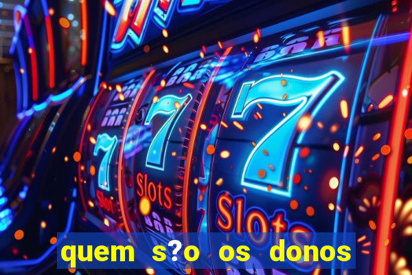 quem s?o os donos das plataformas de jogos de cassino