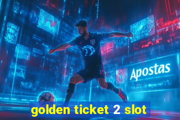 golden ticket 2 slot