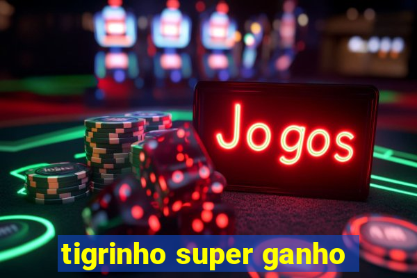 tigrinho super ganho