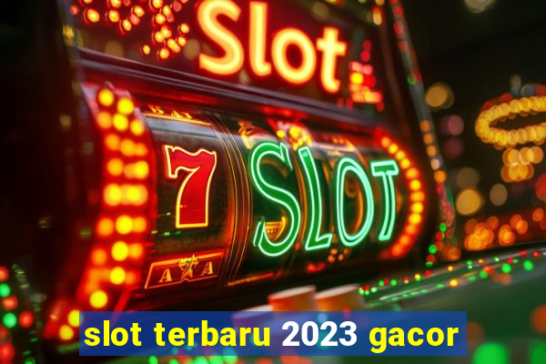 slot terbaru 2023 gacor