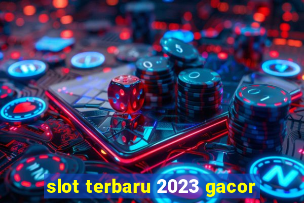 slot terbaru 2023 gacor