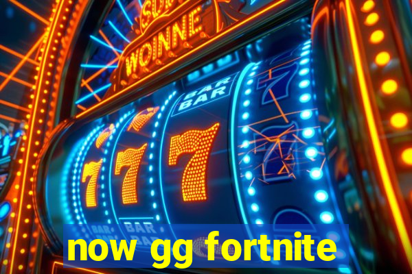 now gg fortnite