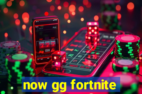 now gg fortnite