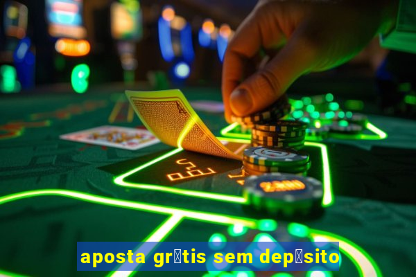 aposta gr谩tis sem dep贸sito