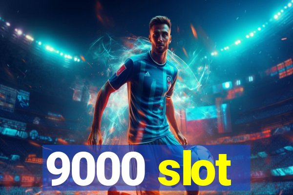 9000 slot