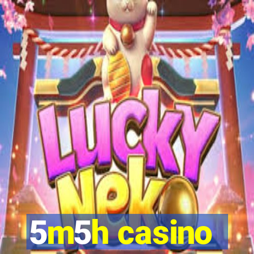 5m5h casino